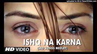 Ishq Na Karna (Sad Songs Medley) - Full HD Video Song - Phir Bewafai_128K)