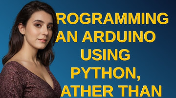 Arduino: Programming an Arduino using Python, rather than C/C++