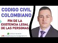 DERECHO civil PERSONAS - Colombia (fin de la existencia legal)