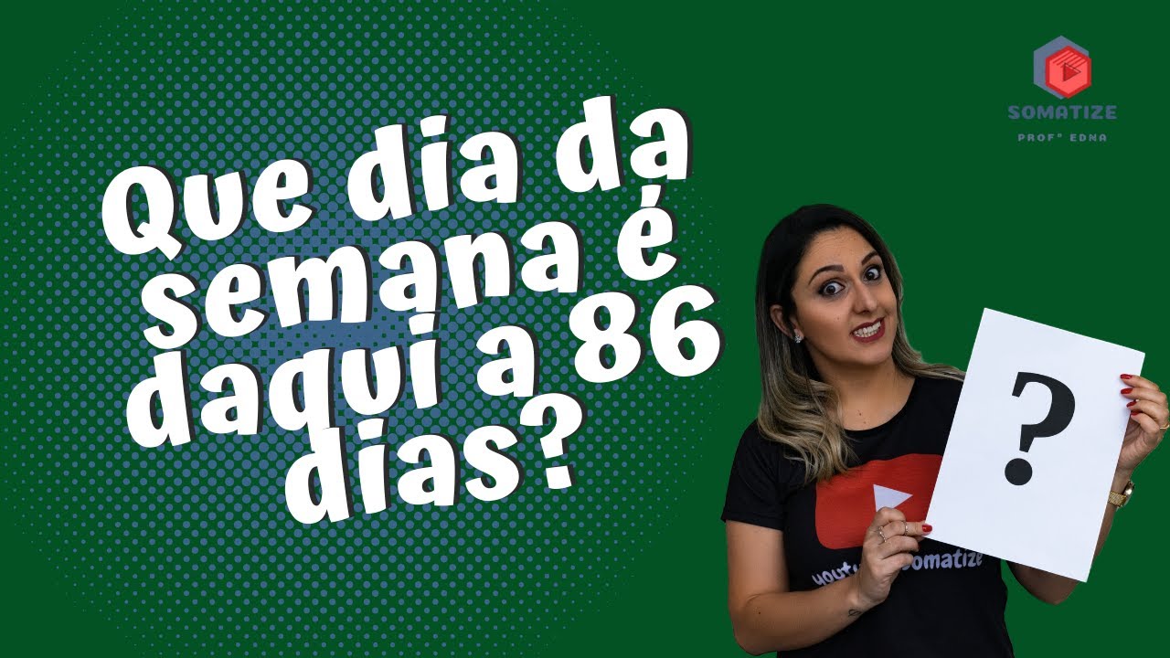 Se hoje é terça, daqui a 86 dias será que dia da semana? Somatize ...