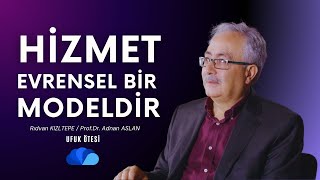 HİZMET HAREKETİ EVRENSEL BİR MODELDİR.  PROF.DR ADNAN ASLAN/RIDVAN KIZLTEPE   UFUK ÖTESİ