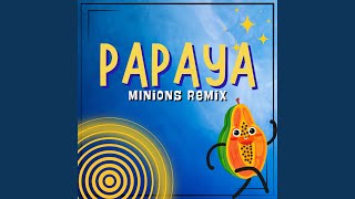 Papaya (Minions Remix)