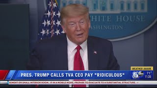 President Trump calls TVA CEO pay "ridiculous"