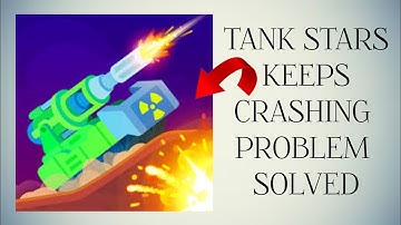 How To Solve Tank Stars App Keeps Crashing Problem|| Rsha26 Solutions