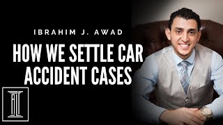 How We Settle Car Accident Cases- Ibrahim J. Awad News