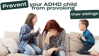 How to deal with your ADHD child provoking their siblings