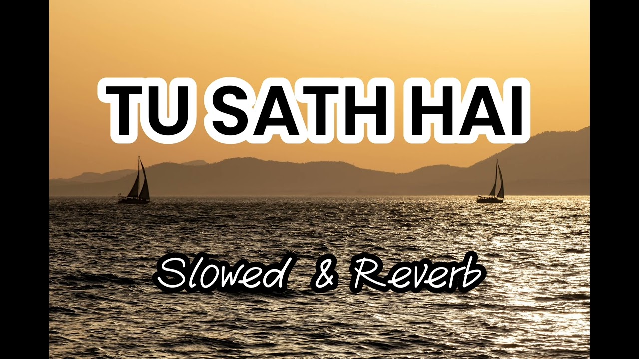 TU SATH HAI| Relax Mashup| Slowed & Reverb| Heart Touching| Tu Sath Hai Song # Lofi 