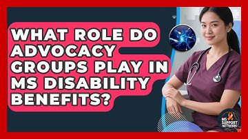 What Role Do Advocacy Groups Play In MS Disability Benefits? - MS Support Network