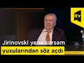 Jirinovski yenə sərsəm yuxularından söz açdı