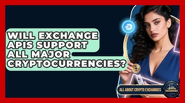 Will Exchange APIs Support All Major Cryptocurrencies? - All About Crypto Exchanges