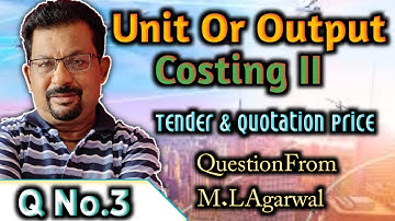 Tender Price Unit Or Output Costing - II QNo.3 Question From M.L Agarwal ||Rajusengupta classes||
