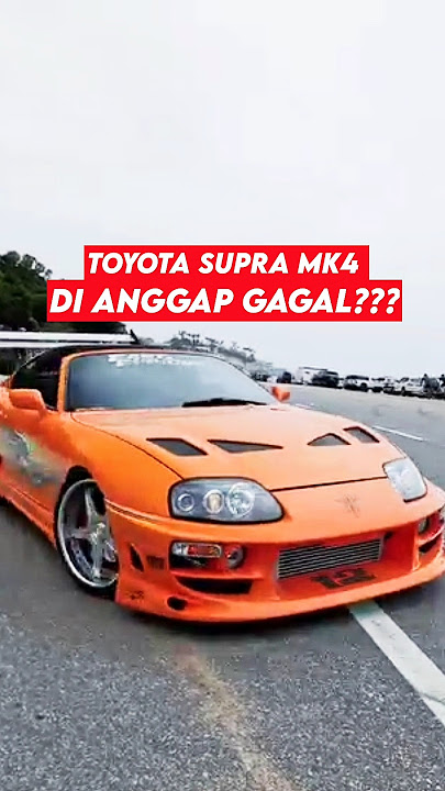 TOYOTA SUPRA MK4 WAS CONSIDERED A FAILURE WHEN IT WAS FIRST RELEASED??