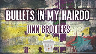 Watch Finn Brothers Bullets In My Hairdo video
