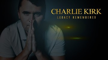 CHARLIE KIRK - A LEGACY REMEMBERED