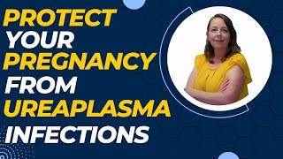 Safeguard Against Ureaplasma Infections | How Expecting Moms Can Protecting Their Pregnancy