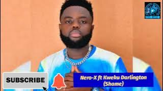 Nero-X Ft Kweku Darlington ( Shame)