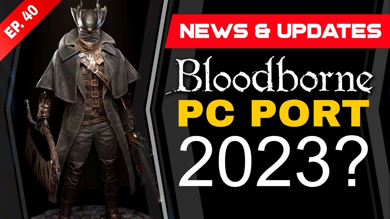 BLOODBORNE PC PORT 2023 LEAK, FTC vs. XBOX APPEAL?