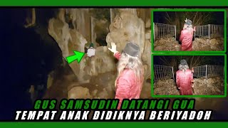 NAPAK TILAS...GUS SAMSUDIN DATANGI GUA TEMPAT RIYADOH ANAK DIDIKNYA #gussamsudinterbaru @MBAHDEN2