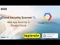 44 | Cloud Security Scanner in Google Cloud Explained in Hindi | Web App Vulnerability Scanning