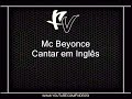 Mc Beyonce - Cantar em Inglês { Dj Will 22 } [LANÇAMENTO]