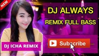DJ ALWAYS - DJ ICHA | DJ ALWAYS REMIX FULL BASS | DJ ALWAS VIRAL TIKTOK