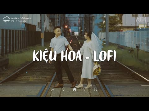 Nhạc Chill TikTok 2022 ♫ Kiệu Hoa Lofi, Còn Gì Mà Tính Em Ơi Thôi Lên Kiệu Hoa Với Anh Hot TikTok