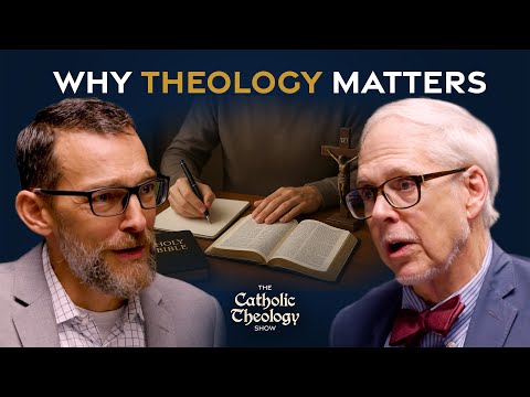 Why Catholic Theology Matters
