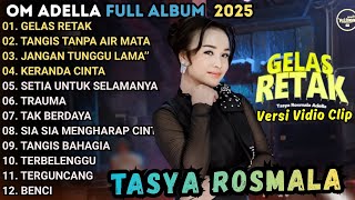 TASYA ROSMALA ADELLA _ GELAS RETAK - TANGISAN TANPA AIR MATA | OM ADELLA FULL ALBUM TERBARU 2026