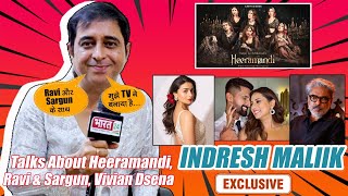 Exclusive Interview Ft Indresh Malik Talk About Heeramandi, Ravi &Sargun, Vivan Dsena &More