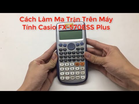 Cách làm ma trận cực chất trên máy tính Casio FX 570ES PLUS Các trò vui với máy tính bỏ túi Casio