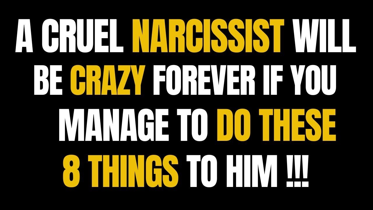 A Cruel Narcissist Will Be Crazy Forever If You Manage To Do These 8 ...