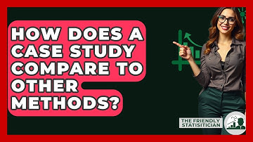 How Does A Case Study Compare To Other Methods? - The Friendly Statistician