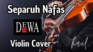 Video thumbnail of "Dewa 19 - Separuh Nafas 'Violin Cover by hael.'"