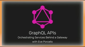 GraphQL APIs 101: Orchestrating Services Behind a Gateway with Eve Porcello