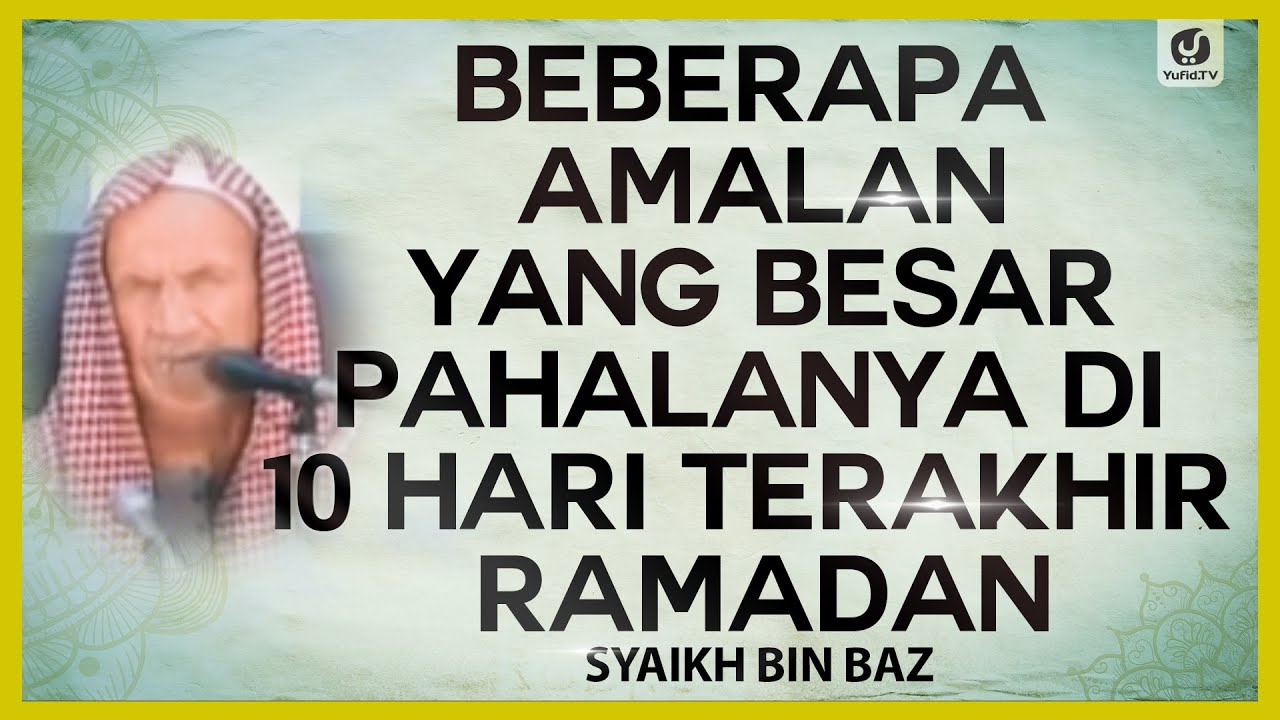 ⁣Beberapa Amalan yang Besar Pahalanya di 10 Hari Terakhir Ramadan - Syaikh bin Baz #NasehatUlama