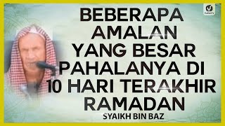 Beberapa Amalan yang Besar Pahalanya di 10 Hari Terakhir Ramadan - Syaikh bin Baz #NasehatUlama