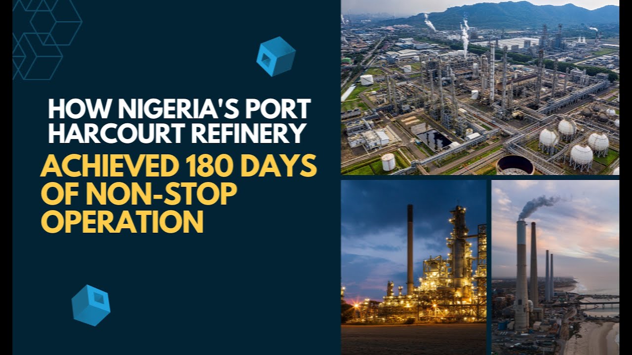 How Nigeria's Port Harcourt Refinery Achieved 180 Days of Non-Stop Operation