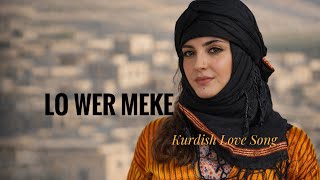 Lo Wer Meke Kürt Aşk Şarkisi Kürt Şarkilari