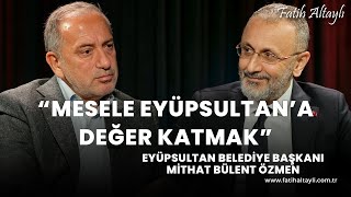 CHP, Eyüpsultan'da seçimi nasıl kazandı? / Eyüpsultan Bld. Bşk. Mithat Bülent Özmen & Fatih Altaylı