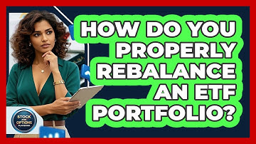 How Do You Properly Rebalance An ETF Portfolio? - Stock and Options Playbook