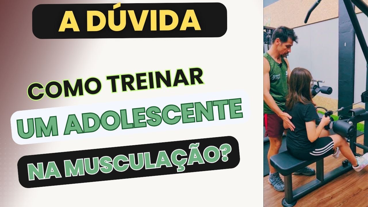 ADOLESCENTES NA MUSCULAÇÃO, COMO COMEÇAR OS TREINAMENTOS?
