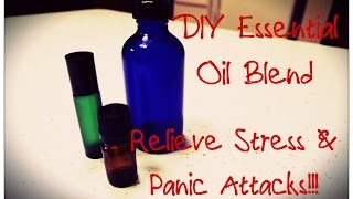 DIY Essential Oil Blend | Relax, Relieve Stress, and beat Panic Attacks the Natural Way!