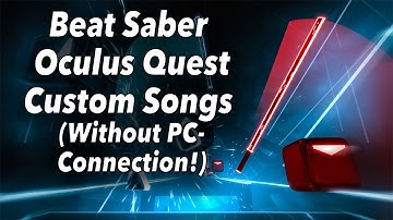 FINALLY!! Beat Saber Custom Songs for Oculus Quest without PC-Connection!! [Tutorial]