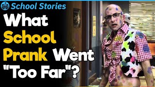 What's the Most 'Too Far' You've Ever Seen a High School Prank Go? | School Stories #48