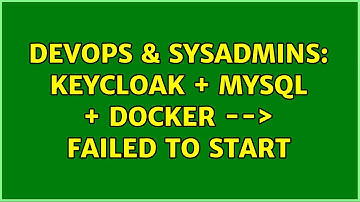 DevOps & SysAdmins: KEYCLOAK + MYSQL + DOCKER --＞ Failed to start (2 Solutions!!)