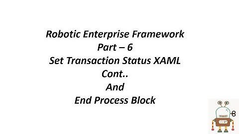 REF Framework Part  6 Set Transaction Status  XAML File Continued and End Process State