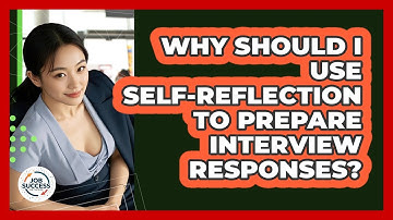 Why Should I Use Self-reflection To Prepare Interview Responses? - Job Success Network
