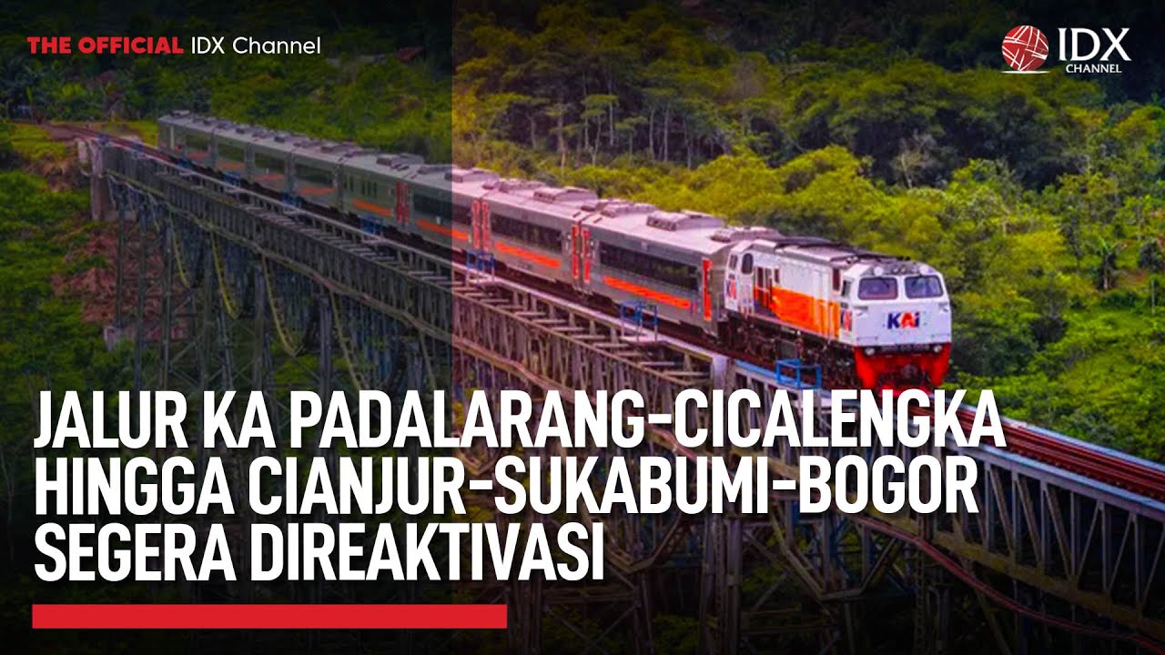 Jalur KA Padalarang-Cicalengka hingga Cianjur-Sukabumi-Bogor Segera Direaktivasi | IDX UPDATE