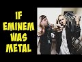 If Eminem was metal