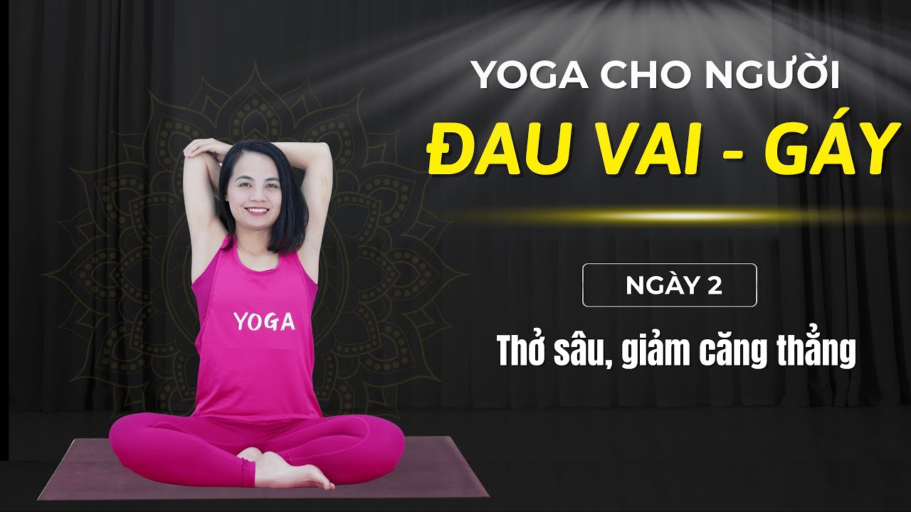 7 ngày yoga cho NGƯỜI ĐAU CỔ -VAI -GÁY - Ngày 2: Thở sâu, giảm căng thẳng I VHa YOGA